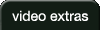 Video Extras